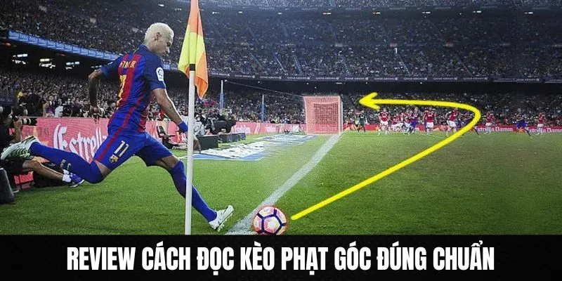 Hướng dẫn cách đọc kèo phạt góc chuẩn từ chuyên gia